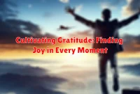 Cultivating Gratitude: Finding Joy in Every Moment