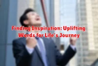 Finding Inspiration: Uplifting Words for Life's Journey