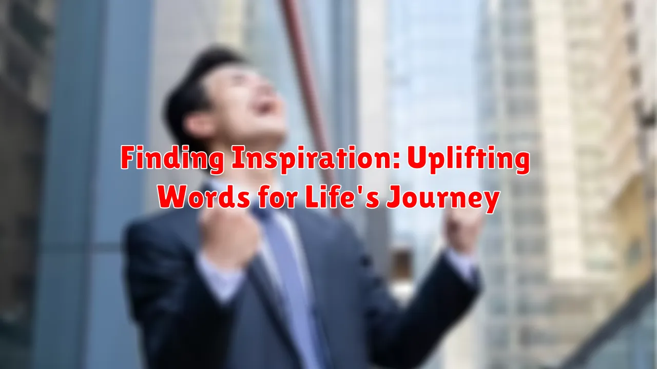 Finding Inspiration: Uplifting Words for Life's Journey