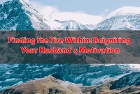 Finding the Fire Within: Reigniting Your Husband's Motivation