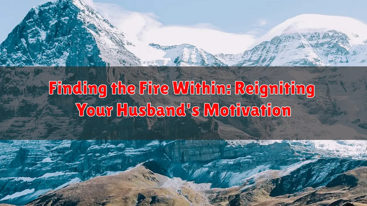 Finding the Fire Within: Reigniting Your Husband's Motivation