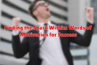 Finding the Spark Within: Words of Motivation for Success