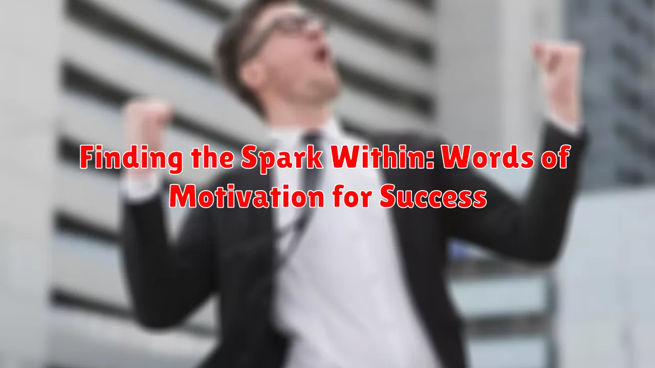 Finding the Spark Within: Words of Motivation for Success