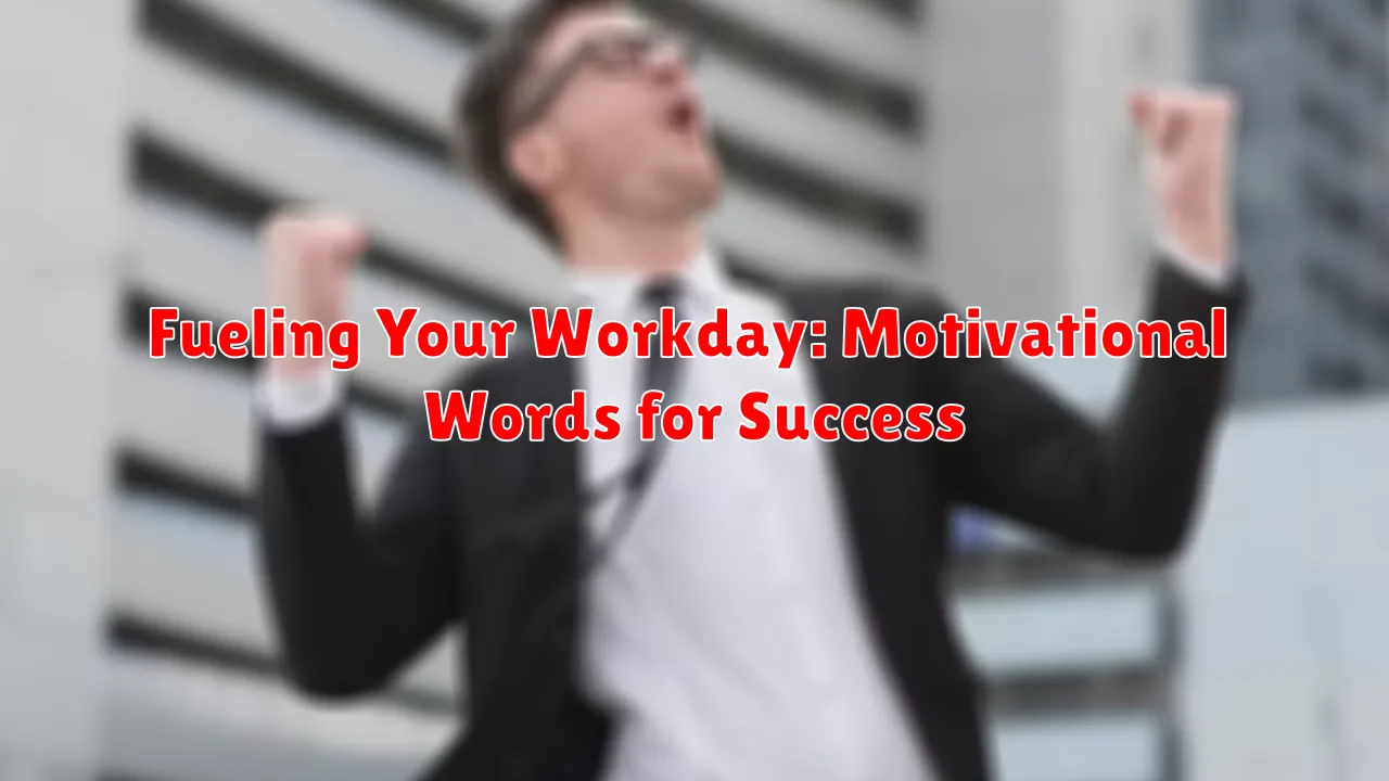 Fueling Your Workday: Motivational Words for Success