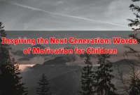 Inspiring the Next Generation: Words of Motivation for Children