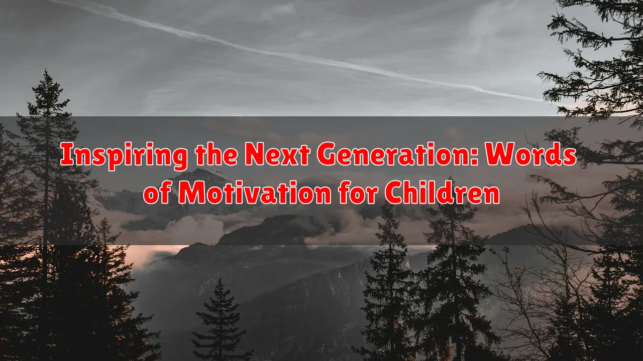 Inspiring the Next Generation: Words of Motivation for Children