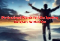 Motivational Words for Life: Igniting the Spark Within You