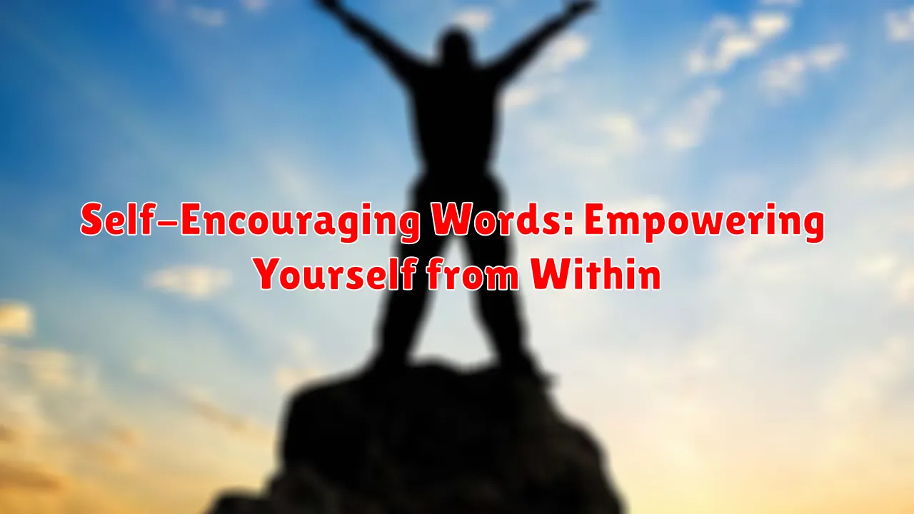 Self-Encouraging Words: Empowering Yourself from Within