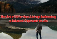 The Art of Effortless Living: Embracing a Relaxed Approach to Life