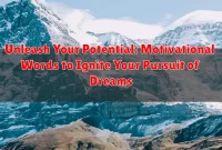 Unleash Your Potential: Motivational Words to Ignite Your Pursuit of Dreams