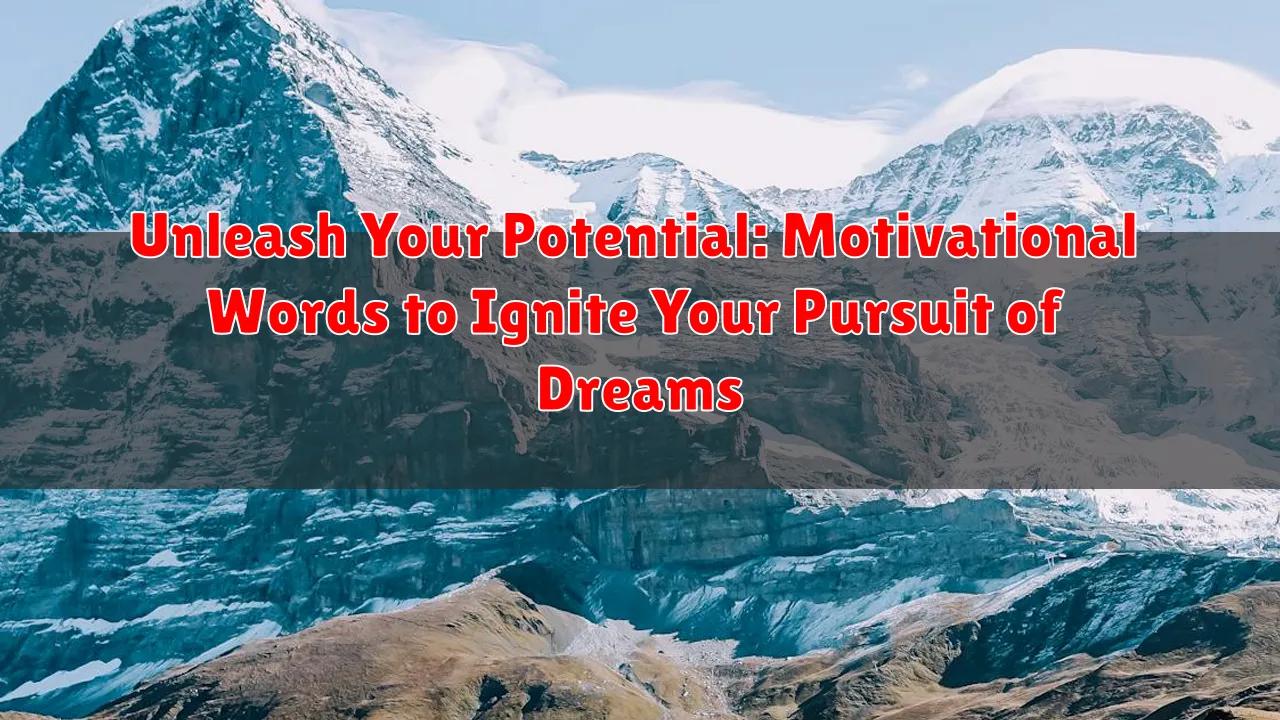 Unleash Your Potential: Motivational Words to Ignite Your Pursuit of Dreams