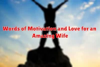 Words of Motivation and Love for an Amazing Wife